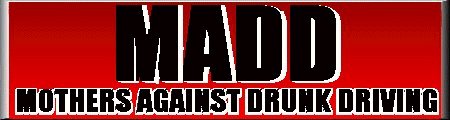 M.A.D.D.--for every 10 cars you pass on Fri & Sat--1 driver is legally drunk